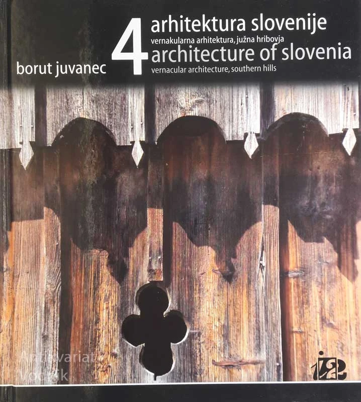 ARHITEKTURA SLOVENIJE 4: VERNAKULARNA ARHITEKTURA, JUŽNA HRIBOVJA, B. Juvanec