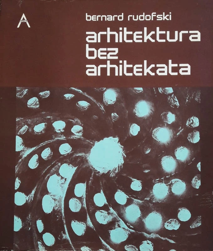 ARHITEKTURA BEZ ARHITEKATA, Bernard Rudofski