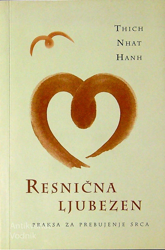 RESNIČNA LJUBEZEN; PRAKSA ZA PREBUJENJE SRCA, Thich Nhat Hanh