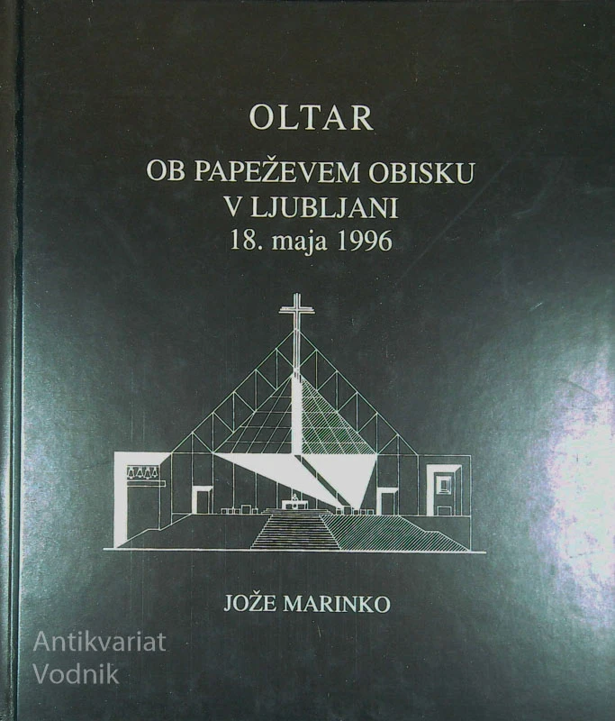 OLTAR OB PAPEŽEVEM OBISKU V LJUBLJANI 18. MAJA 1996, Jože Marinko