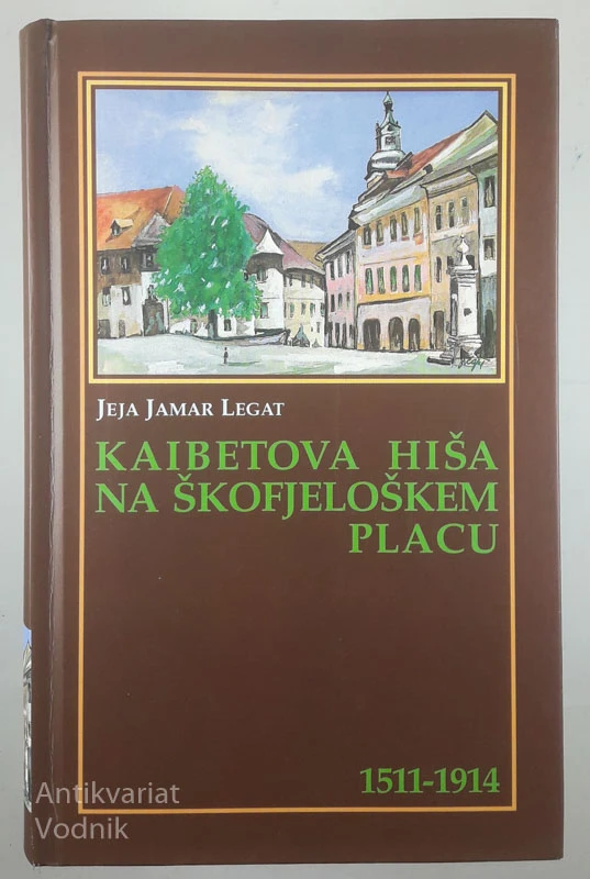 KAIBETOVA HIŠA NA ŠKOFJELOŠKEM PLACU 1511-1914, Jeja Jamar Legat