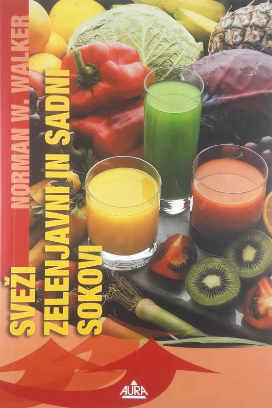 SVEŽI ZELENJAVNI IN SADNI SOKOVI, Norman Walker