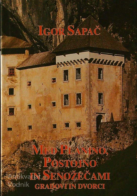 MED PLANINO, POSTOJNO IN SENOŽEČAMI; GRADOVI IN DVORCI, Igor Sapač