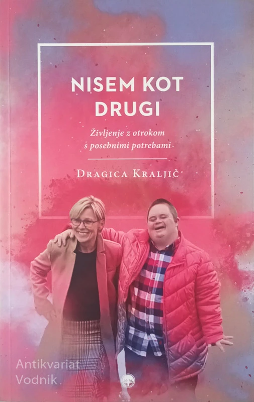 NISM KOT DRUGI; ŽIVLJENJE Z OTROKOM S POSEBNIMI POTREBAMI, Dragica Kraljič