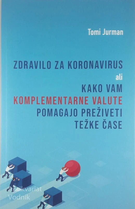 ZDRAVILO ZA KORONAVIRUS ALI KAKO VAM KOMPLEMENTARNE VALUTE POMAGAJO PREŽIVETI TEŽKE ČASE, Tomi Jurman