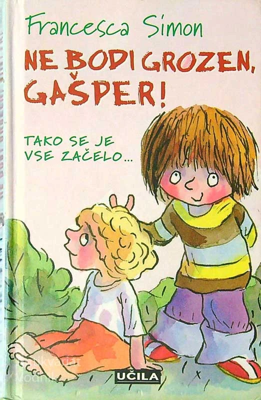 NE BODI GROZEN GAŠPER!; TAKO SE JE ZAČELO …, Francesca Simon