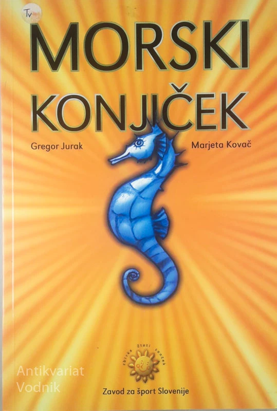 MORSKI KONJIČEK; PRIROČNIK ZA UČENJE PLAVANJA, Gregor Jurak in Marjeta Kovač