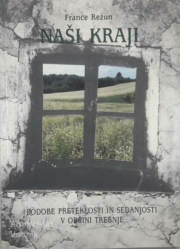 NAŠI KRAJI; PODOBE PRETEKLOSTI IN SEDANJOSTI V OBČINI TREBNJE, France Režun