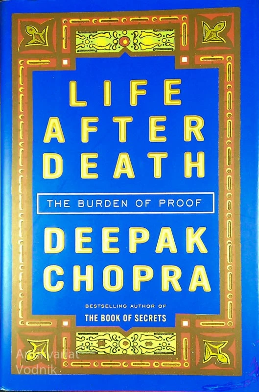 LIFE AFTER DEATH; THE BURDEN OF PROOF, Deepak Chopra