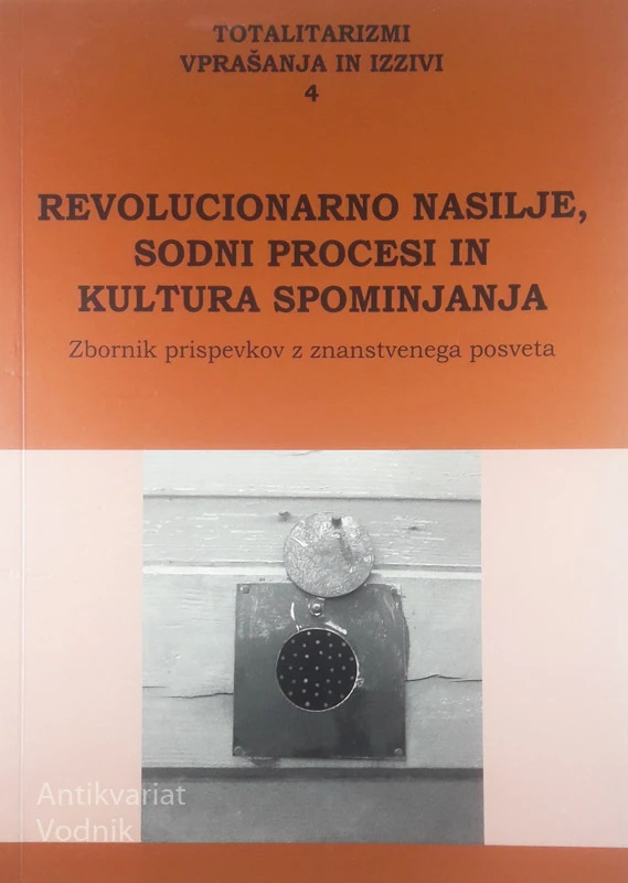 REVOLUCIONARNO NASILJE, SODNI PROCESI IN KULTURA SPOMINJANJA, več avtorjev