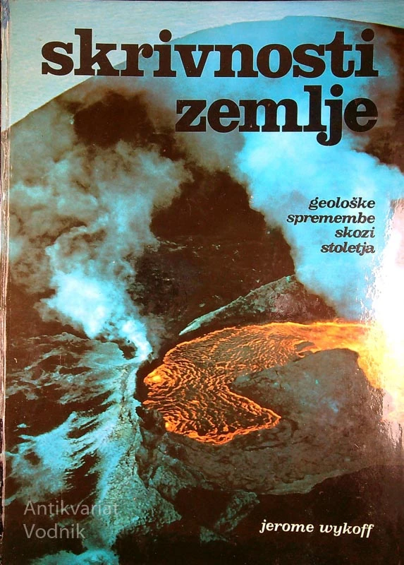 SKRIVNOSTI ZEMLJE; GEOLOŠKE SPREMEMBE SKOZI STOLETJA, Jerome Wykoff