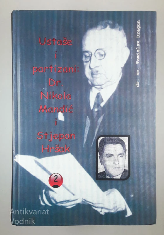USTAŠE I PARTIZANI: DR. NIKOLA MANDIĆ I STJEPAN HRŠAK, Tomislav Dragun
