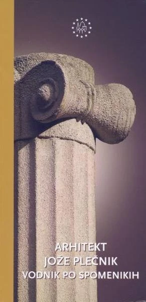 ARHITEKT JOŽE PLEČNI: VODNIK PO SPOMENIKIH, več avtorjev