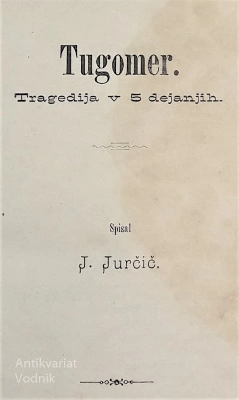 Josip Jurčič, TUGOMER, tragedija v 5 dejanjih, 1. izdaja iz l. 1876