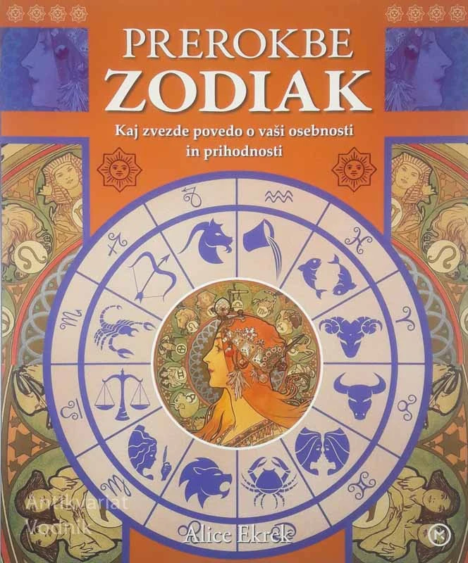 PREROKBE ZODIAK; KAJ ZVEZDE POVEDO O VAŠI OSEBNOSTI IN PRIHODNOSTI, Alice Ekrek