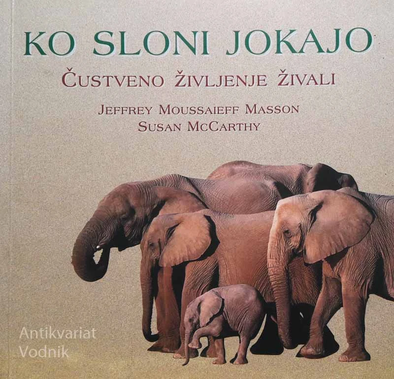 KO SLONI JOKAJO: ČUSTVENO ŽIVLJENJE ŽIVALI, J.M. Masson & S. McCarthy