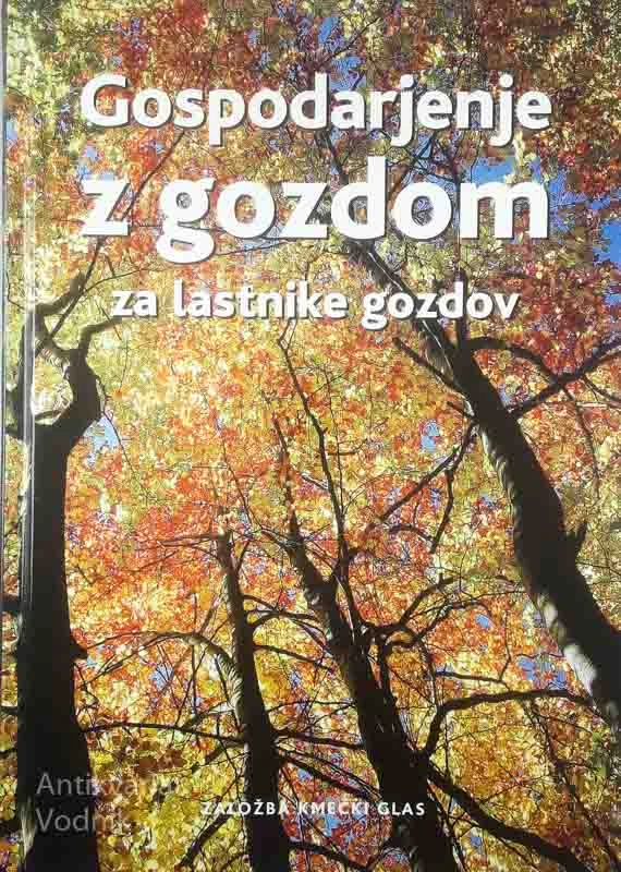 GOSPODARJENJE Z GOZDOM ZA LASTNIKE GOZDOV, več avtorjev