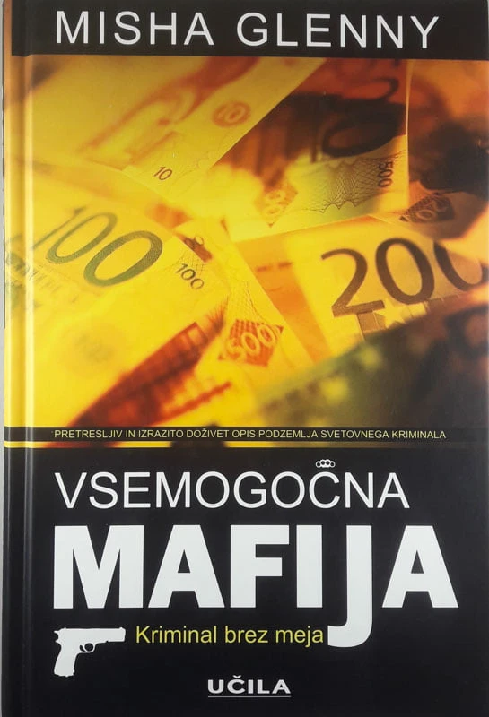 VSEMOGOČNA MAFIJA; KRIMINAL BREZ MEJA, Misha Glenny