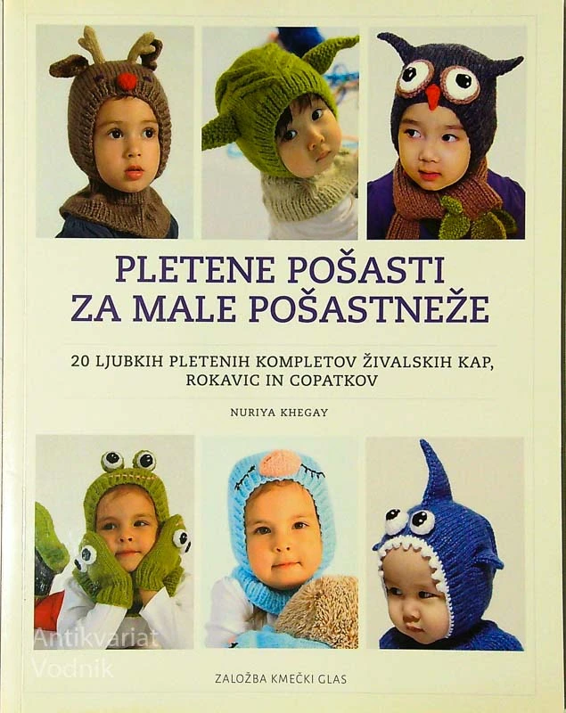 PLETENE POŠASTI ZA MALE POŠASTNEŽE; 20 LJUBKIH PLETENIH KOMPLETOV ŽIVALSKIH KAP, ROKAVIC IN COPATKOV, Nuriya Khegay