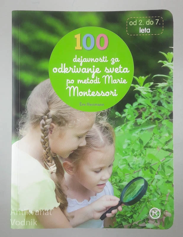 100 DEJAVNOSTI ZA ODKRIVANJE SVETA PO METODI MARIE MONTESSORI, Eve Herrmann