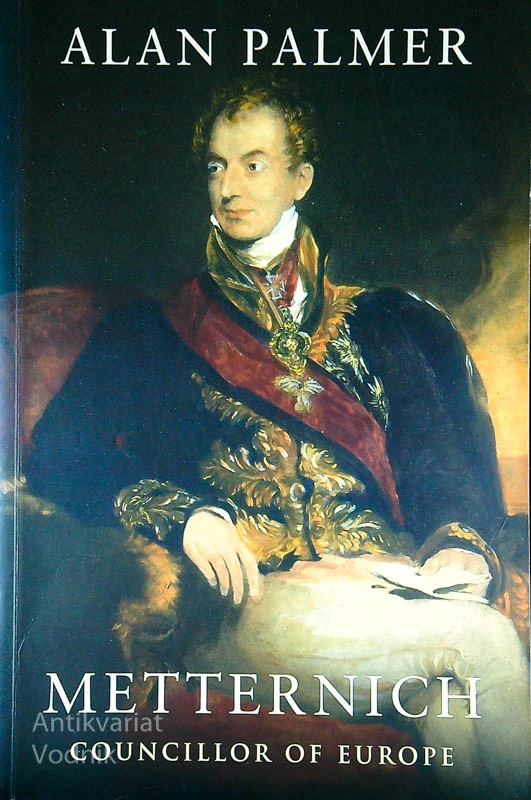 METTERNICH; COUNCILLOR OF EUROPE, Alan Palmer