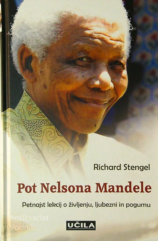 POT NELSONA MANDELE; PETNAJST LEKCIJ O ŽIVLJENJU, LJUBEZNI IN POGUMU, Richard Stengel