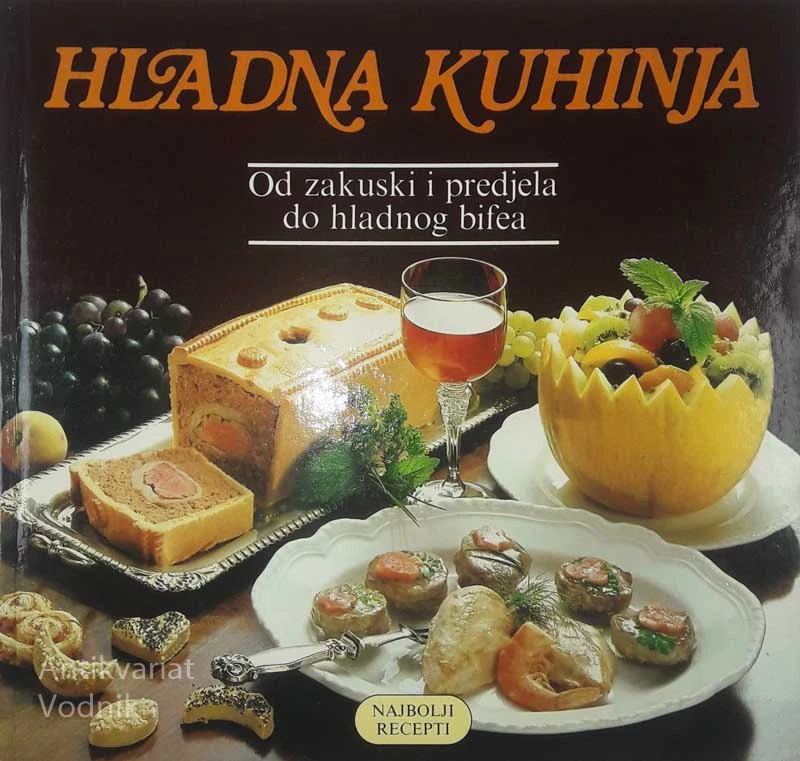 HLADNA KUHINJA ; OD ZAKUSKI I PREDJELA DO HLADNOG BIFEA