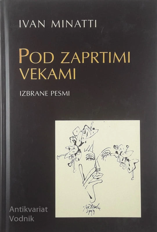 POD ZAPRTIMI VEKAMI; IZBRANE PESMI, Ivan Minatti