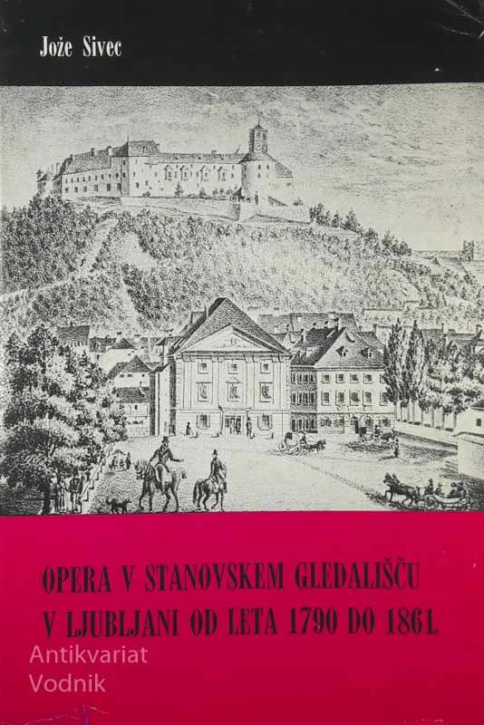 OPERA V STANOVSKEM GLEDALIŠČU V LJUBLJANI OD LETA 1790 DO 1861, Jože Sivec