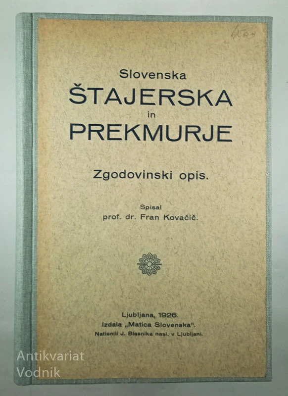 SLOVENSKA ŠTAJERSKA IN PREKMURJE; ZGODOVINSKI OPIS, Fran Kovačič