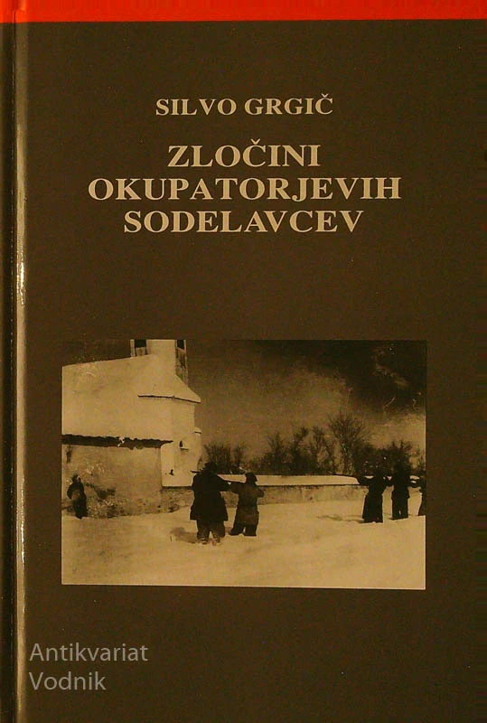 ZLOČINI OKUPATORJEVIH SODELAVCEV, Silvo Grgič (1. – 2. Del)