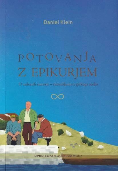 POTOVANJA Z EPIKURJEM: O RADOSTIH STAROSTI – RAZMIŠLJANJA Z GRŠKEGA OTOKA, Daniel Klein / Prevod: Maja Lupša