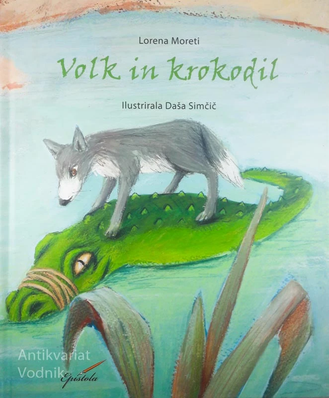 VOLK IN KROKODIL, Lorena Moreti & ilustrirala Daša Simčič