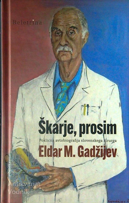 ŠKARJE, PROSIM; POKLICNA AVTOBIOGRAFIJA SLOVENSKEGA KIRURGA, Eldar M. Gadžijev