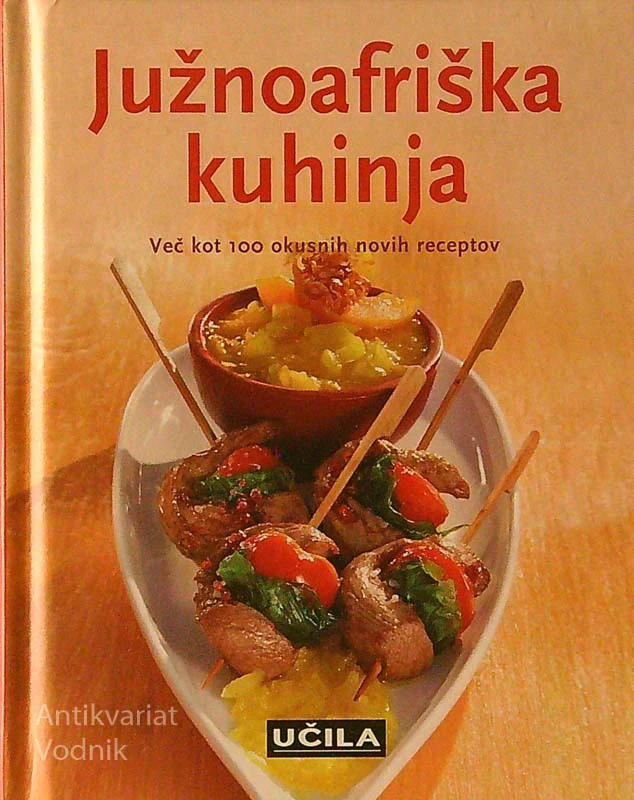 JUŽNOAFRIŠKA KUHINJA; VEČ KOT 100 OKUSNIH NOVIH RECEPTOV