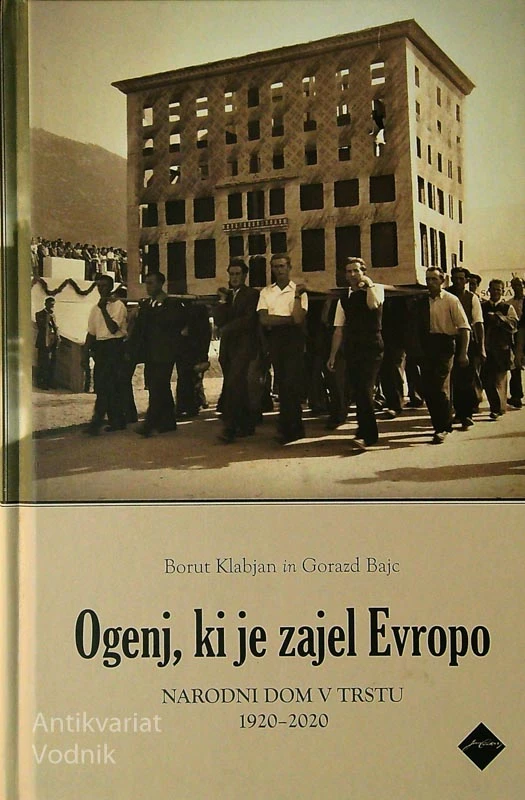 OGENJ, KI JE ZAJEL EVROPO; NARODNI DOM V TRSTU 1920 – 2020, Borut Klabjan in Gorazd Bajc