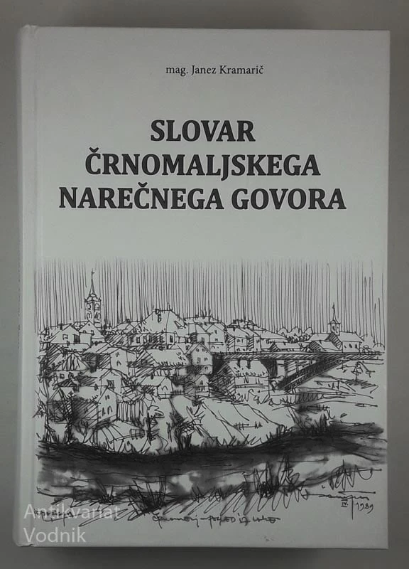 SLOVAR ČRNOMALJSKEGA NAREČNEGA GOVORA, mag. Janez Kramarič