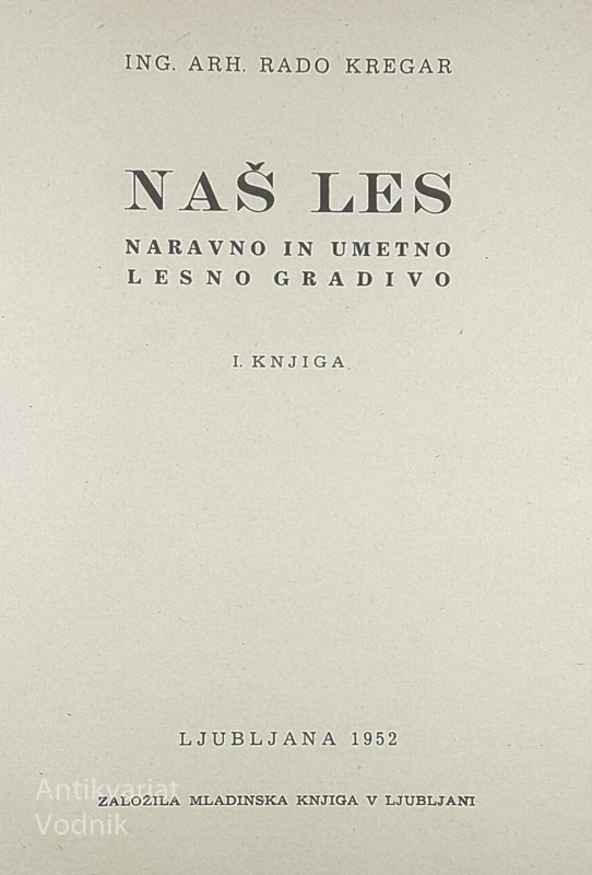 NAŠ LES; NARAVNO IN UMETNO LESNO GRADIVO, ing. arh. Rado Kregar