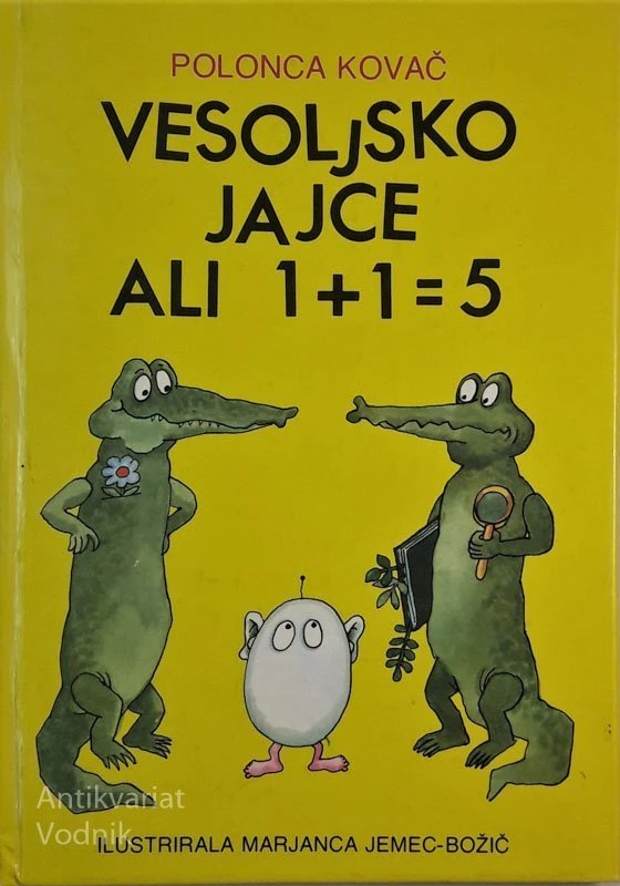 VESOLJSKO JAJCE ALI 1 + 1 = 5, Polonca Kovač, Ilustr. M. Jemec Božič