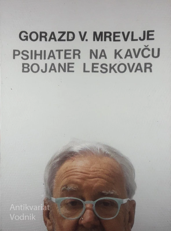 PSIHIATER NA KAVČU BOJANE LESKOVAR, Gorazd V. Mrevlje (zapisala Bojana Leskovar)