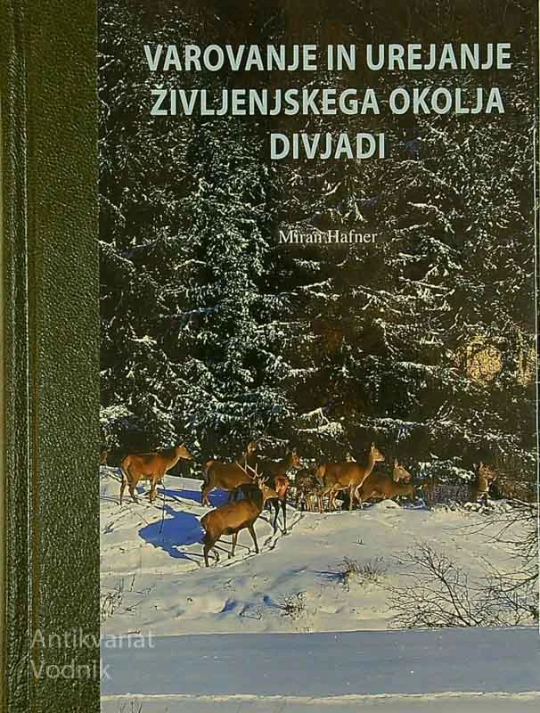 VAROVANJE IN UREJANJE ŽIVLJENJSKEGA OKOLJA DIVJADI, Miran Hafner