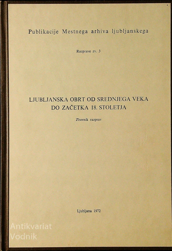LJUBLJANSKA OBRT OD SREDNJEGA VEKA DO ZAČETKA 18. STOLETJA; ZBORNIK RAZPRAV