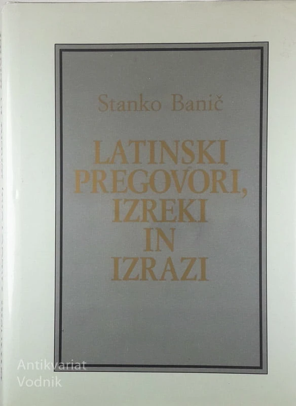 LATINSKI PREGOVORI, IZREKI IN IZRAZI, Stanko Banič