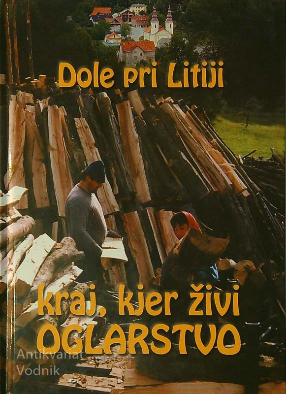 DOLE PRI LITIJI; KRAJ, KJER ŽIVI OGLARSTVO