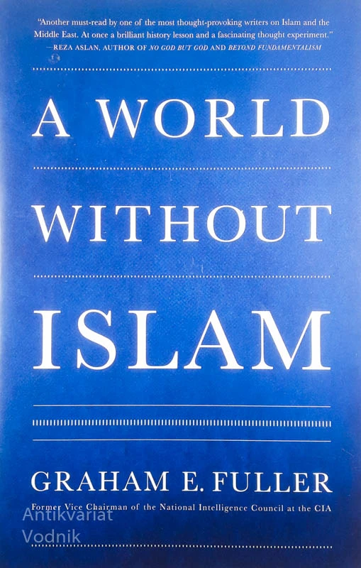 A WORLD WITHOUT ISLAM, Graham E. Fuller