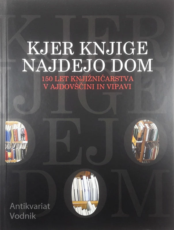 KJER KNJIGE NAJDEJO DOM; 150 LET KNJIŽNIČARSTVA V AJDOVŠČINI IN VIPAVI