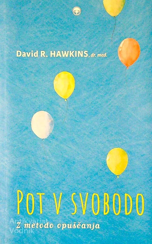 POT V SVOBODO; Z METODO OPUŠČANJA, David R. Hawkins, dr. med.