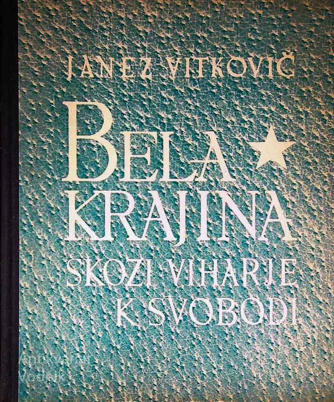 BELA KRAJINA SKOZI VIHARJE K SVOBODI, Janez Vitkovič