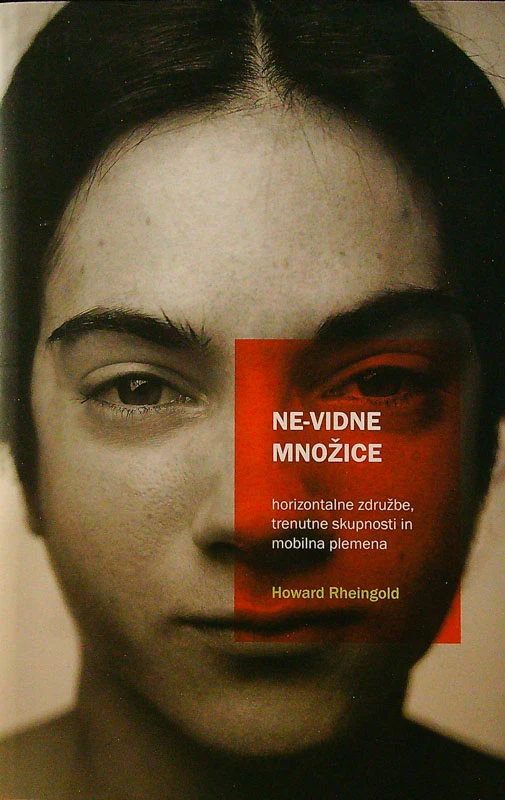 NE-VIDNE MNOŽICE; HORIZONTALNE ZDRUŽBE, TRENUTNE SKUPNOSTI IN MOBILNA PLEMENA, Howard Rheingold