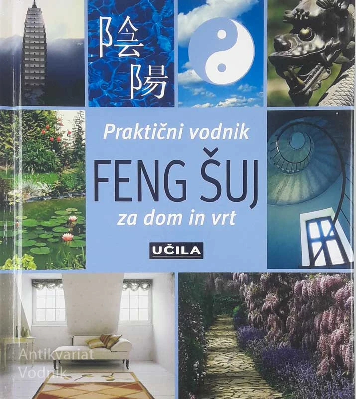 PRAKTIČNI VODNIK FENG ŠUJ ZA DOM IN VRT